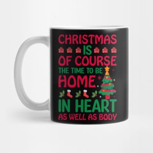 Christmas Is Of Course The Time To Be Home In Heart Christmas t-shirt Mug